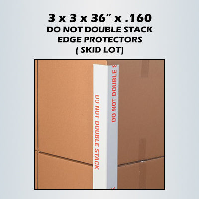 3 x 3 x 36" x .160 Do Not Double Stack Pre-Printed Edge Protectors 1,600/skid