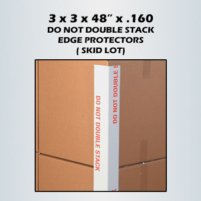 3 x 3 x 48" x .160 Do Not Double Stack Pre-Printed Edge Protectors 1,600/skid
